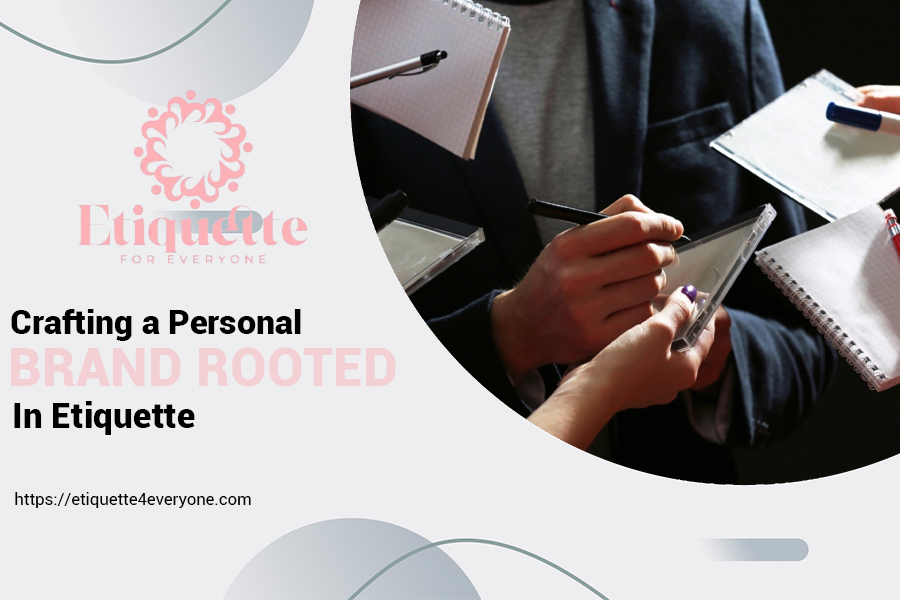 Crafting a Personal Brand Rooted in Etiquette